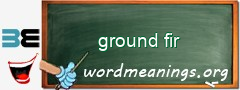 WordMeaning blackboard for ground fir